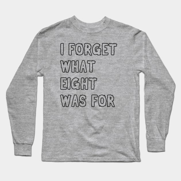 I forget what eight was for! Long Sleeve T-Shirt by LadyBikers